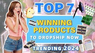 Top 7 Winning Products to Dropship Now | Trending 2024