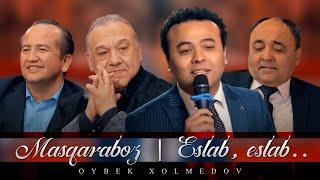 Oybek Xolmedov — Masqaraboz | Eslab, eslab..