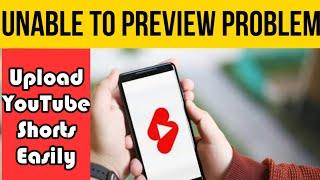 Youtube Shorts UNABLE TO PREVIEW Video Problem Solved | Short upload problem kese Sahi Kare