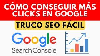 Truco SEO: Aumentar clicks, visitas y tráfico con Google Search Console