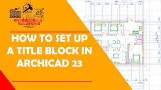 How to Set Up a Title Block in ArchiCAD 23