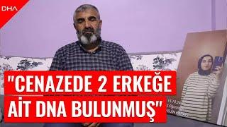 Rojin’in babası: Cenazede 2 erkeğe ait DNA örneği bulunmuş