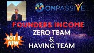#ONPASSIVE |FOUNDERS INCOME: ZERO TEAM & HAVING A TEAM | NEW UPDATE
