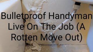 Bulletproof Handyman Live On The Job - Rotten Move Out