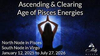 Nodes of Fate in Pisces and Virgo~ Ascending and Clearing Age of Pisces Imprints 2025 2026 Astrology