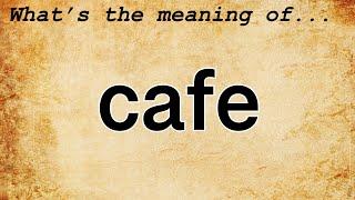 Cafe Meaning : Definition of Cafe