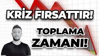 KRİZ FIRSATTIR! TOPLAMA ZAMANI