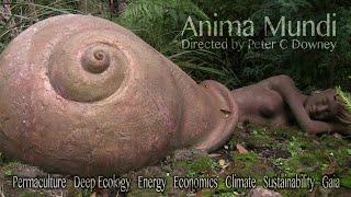 Anima Mundi (documentary 2011) - Climate Change, Energy, Permaculture and Gaia