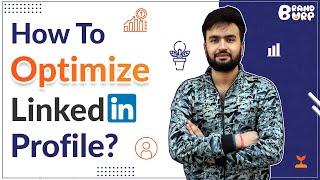 How To Optimize Linkedin Profile? | Linkedin Profile Optimization 2020