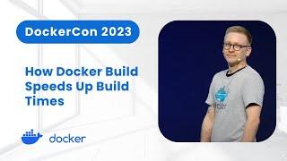 How Docker Build Speeds Up Build Times (Demo) — DockerCon 2023 Keynote Highlight