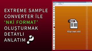 EXTREME SAMPLE CONVERTER İLE NKİ FORMAT OLUŞTURMAK DETAYLI ANLATIM 