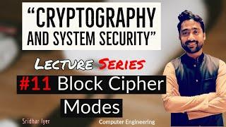 Lecture 11 | Block Cipher Operation Modes | Cryptography and System Security | Sridhar Iyer