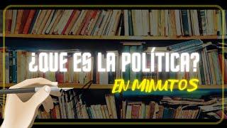 ¿QUE ES LA POLÍTICA? en minutos