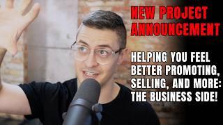 New Project Announcement: Helping you feel better promoting, selling - the business side! (video #1)