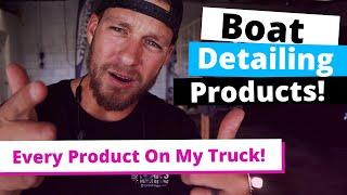 Boat Detailing Products | Every Boat Detailing Product on my truck | Boat Detailing Business Tips!