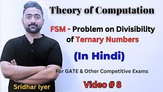 Video 8 - FSM - Ternary Number Divisibility (Hindi) | TOC Masterclass | Sridhar Iyer