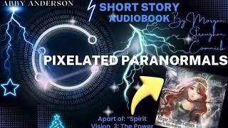 Exclusive Sneak Peek of “Spirit Vision Short Story: Pixelated Paranormals”