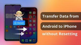 [100% worked] How to Transfer Data from Android to iPhone without Resetting | 2 Ways |