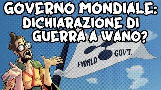 CAPITOLO 1028: Il GOVERNO MONDIALE dichiarerà guerra a WANO?