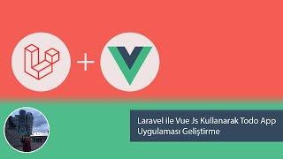 Laravel ile Vue Js Kullanarak Todo App Uygulaması Geliştirme