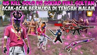 45 KILL SOLO VS SQUAD FULL SET SULTAN!! RATAIN 11 SQUAD LEBIH DI TENGAH MALAM!!