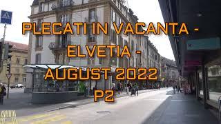 PLECATI IN VACANTA -  ELVETIA - AUGUST 2022 -   P2