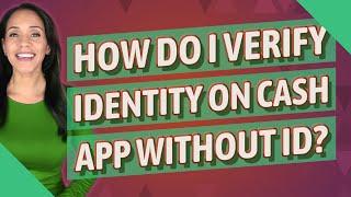 How do I verify identity on cash app without ID?