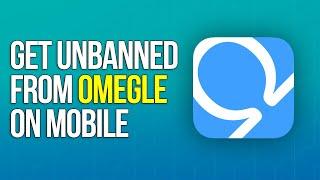 How to Get Unbanned from Omegle on Mobile