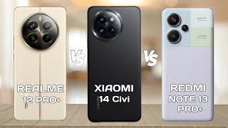 Realme 12 Pro+ Vs Xiaomi 14 Civi Vs Redmi Note 13 Pro+