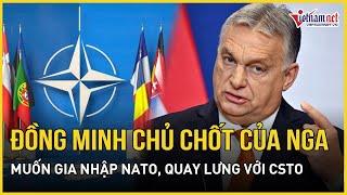 Đồng minh chủ chốt của Nga bất ngờ quay lưng muốn gia nhập NATO, rời khỏi liên minh CSTO