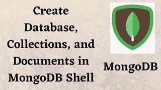 Create Database, Collections, and Documents in MongoDB Shell