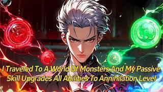 I traveled to a world of monsters and my passive skill upgrades all abilities to annihilation level.