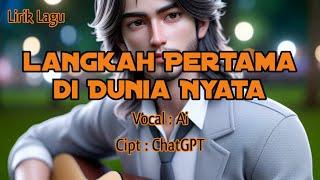 AI- Lirik Lagu-LANGKAH PERTAMA DI DUNIA NYATA #BaruTamatSekolah  #PerjuanganHidup #LaguIndonesia