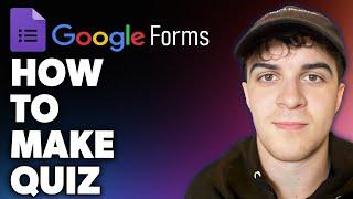 How to Make Quiz on Google Forms (Full 2024 Guide)