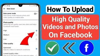 How To Upload High Quality Videos and Photos On Facebook Without Losing Quality (New 2023)