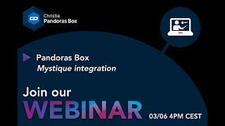 Webinar #33 - Christie Pandoras Box - Mystique integration