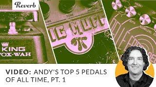 Andy's Top 5 Pedals EVER: Part One | Reverb Tone Report