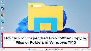 How to Fix 'Unspecified Error' When Copying Files or Folders in Windows 11/10