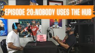 The Sack Shack Podcast-Episode 20-Nobody Uses "The Hub"