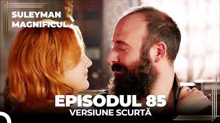 Suleyman Magnificul | Episodul 85 (Versiune Scurtă)