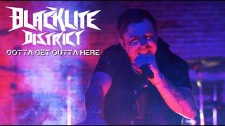 Blacklite District - Gotta Get Outta Here