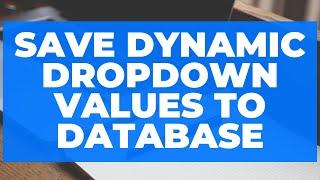 Save Dynamic Dropdown values to database