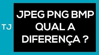 JPG, PNG, e BMP quais as diferenças entre esses formatos de imagem