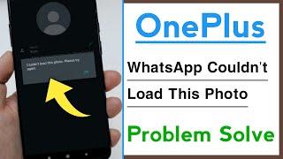 OnePlus WhatsApp Couldn't Load This Photo Problem Solve