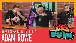 #151 With Guest Adam Rowe - Hot Water’s Green Room w/Tony & Jamie