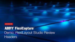 ABBYY FlexiCapture Demo: FlexiLayout Studio Review - Headers