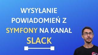 Jak wysyłać powiadomienia z projektu Symfony na kanał Slack