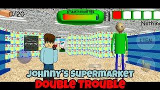 Johnny's Supermarket Double Trouble Mode - Baldi's Basics Android Mod