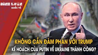 Không cần đàm phán với Trump, kế hoạch của Putin về Ukraine thành công? | PHÂN TÍCH BÁO NGHỆ AN