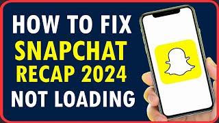 How To Fix 2024 Snap Recap Not Loading | FIX SNAPCHAT RECAP 2024 NOT WORKING